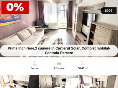 Prima închiriere, 2 camere în Cartierul Solar, Complet mobilat-Centrala-Parcare